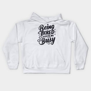 Being Bored Keeps Me Busy Kids Hoodie